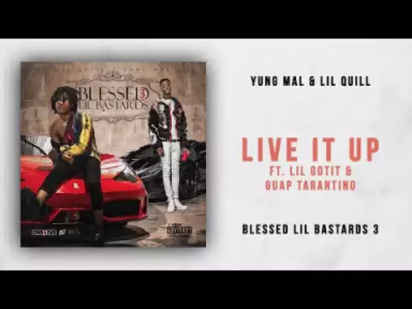 Yung Mal - Live It Up Ft. Lil Quill, Lil Gotit & Guap Tarantino